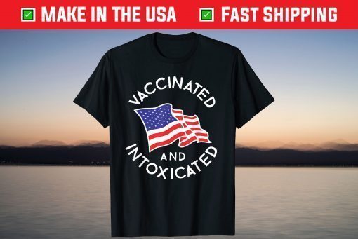 Vaccinated And Intoxicated 4th Of July America Flag Patriot Unisex T-Shirt