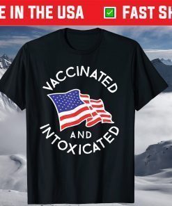 Vaccinated And Intoxicated 4th Of July America Flag Patriot Unisex T-Shirt