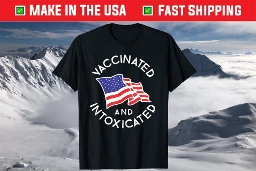 Vaccinated And Intoxicated 4th Of July America Flag Patriot Unisex T-Shirt