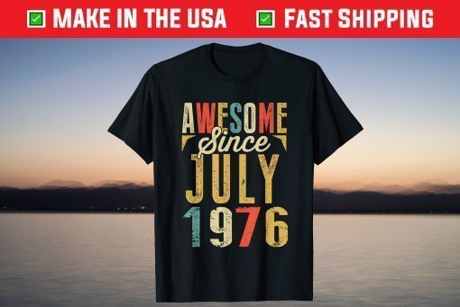 Vintage Awesome Since JULY 1976 Birthday T-Shirt