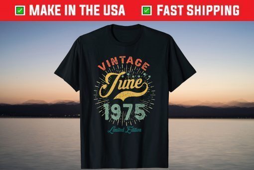 Vintage June 1975 Limited Edition 46 Years Old Classic T-Shirt