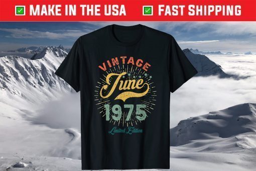 Vintage June 1975 Limited Edition 46 Years Old Classic T-Shirt