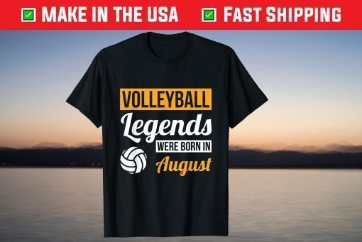 Volleyball Legends Were Born In August Birthday T-Shirt