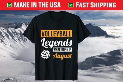 Volleyball Legends Were Born In August Birthday T-Shirt