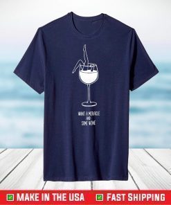 Want A Miracle And Some Wine T-Shirt