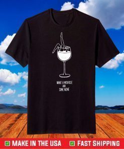 Want A Miracle And Some Wine T-Shirt