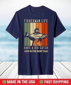 We Hooked The Best Dad Fisherman Have A Big Catch T-Shirt