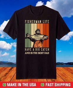 We Hooked The Best Dad Fisherman Have A Big Catch T-Shirt