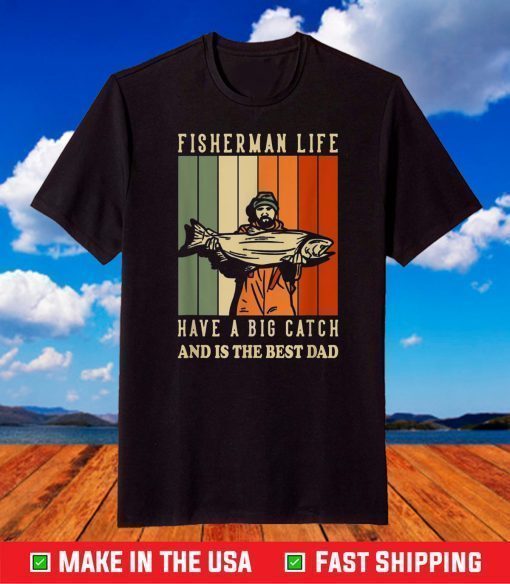 We Hooked The Best Dad Fisherman Have A Big Catch T-Shirt