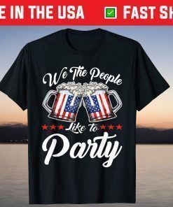 We The People Like To Party With Usa Flag Drink Beer T-Shirt