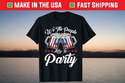 We The People Like To Party With Usa Flag Drink Beer T-Shirt