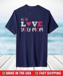 We love you mom T-Shirt