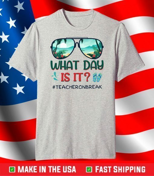 What Day Is It Teacher On Break Summer Vibes T-Shirt