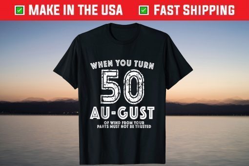 When You Turn 50 August T-Shirt