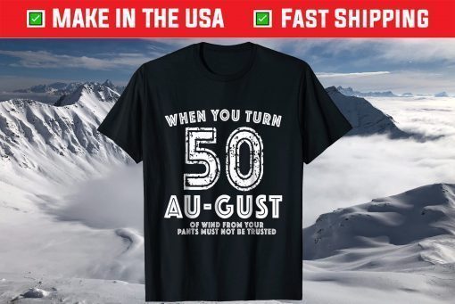 When You Turn 50 August T-Shirt