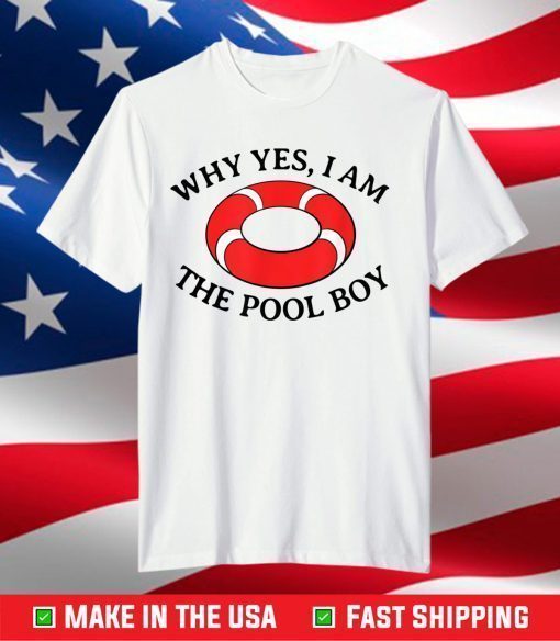 Why Yes I'm The Pool Boy T-Shirt