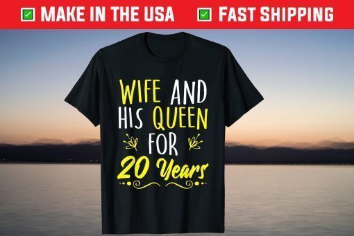 Wife And His Queen For 20 Years T-Shirt