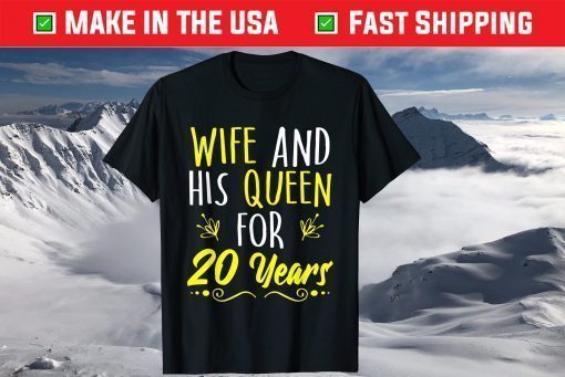 Wife And His Queen For 20 Years T-Shirt