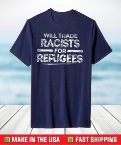 Will Trade Racists For Refugees Political Anti Tramp T-Shirt