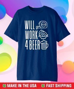 Will Work For Beer T-Shirt