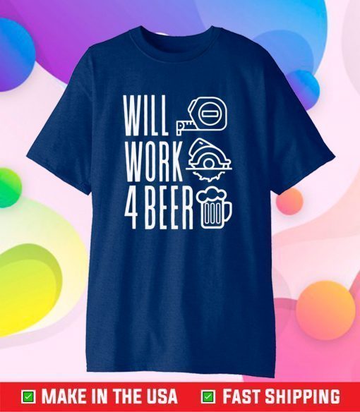 Will Work For Beer T-Shirt