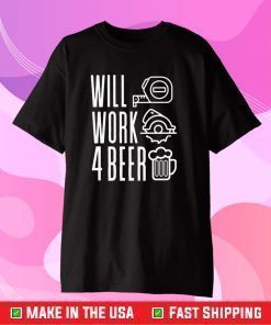 Will Work For Beer T-Shirt