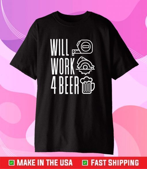 Will Work For Beer T-Shirt