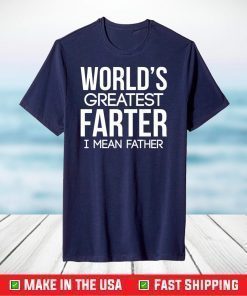 World's Greatest Farter I Mean Father T-Shirt