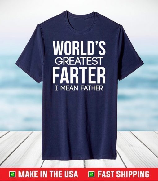 World's Greatest Farter I Mean Father T-Shirt