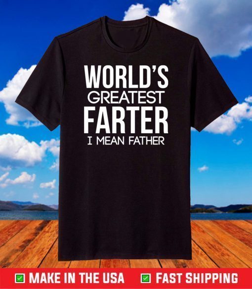 World's Greatest Farter I Mean Father T-Shirt