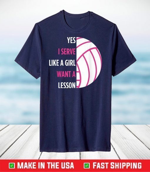 Yes I Serve Like A Girl Volleyball T-shirt