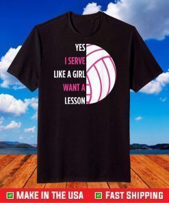 Yes I Serve Like A Girl Volleyball T-shirt