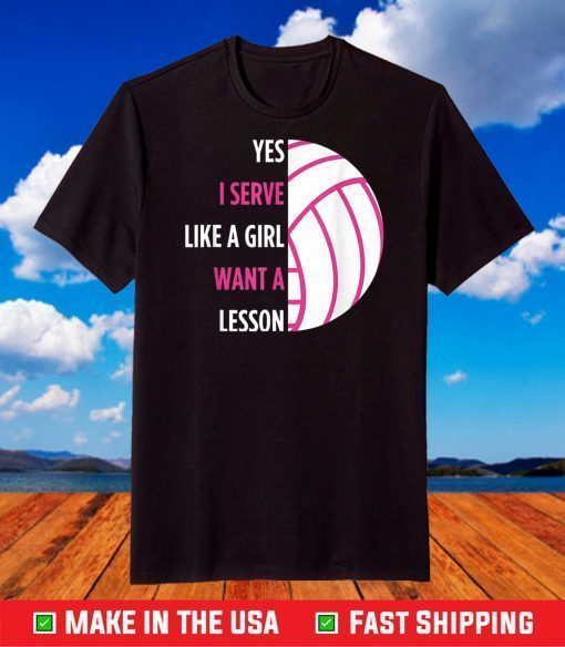 Yes I Serve Like A Girl Volleyball T-shirt