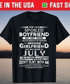 Yes I'm A Spoiled Boyfriend Of A July Girlfriend Classic T-Shirt