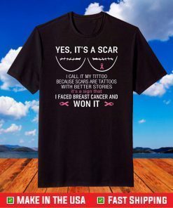 Yes It's A Scar I Faced Breast Cancer And Won It Shirt