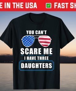 You Can't Scare Me I Have 3 Daughters USA Flag Sunglasses Classic T-Shirt