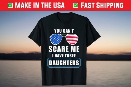 You Can't Scare Me I Have 3 Daughters USA Flag Sunglasses Classic T-Shirt