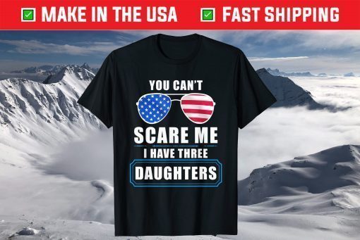 You Can't Scare Me I Have 3 Daughters USA Flag Sunglasses Classic T-Shirt