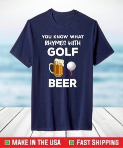 You Know What Rhymes With Golf Beer Fathers Day Golfing T-Shirt