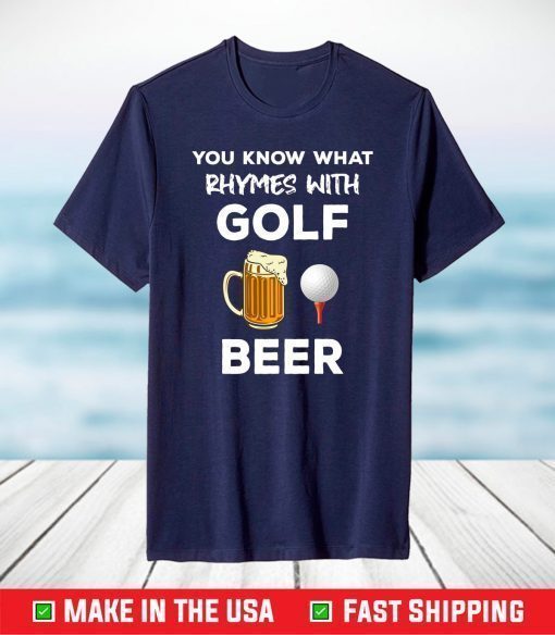 You Know What Rhymes With Golf Beer Fathers Day Golfing T-Shirt