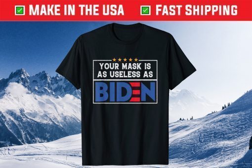 Your Mask Is As Useless As Biden Classic T-Shirt