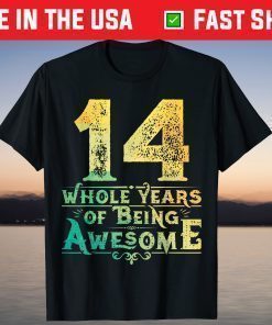 14 Whole Years Of Being Awesome 14th Birthday T-Shirt