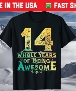 14 Whole Years Of Being Awesome 14th Birthday T-Shirt