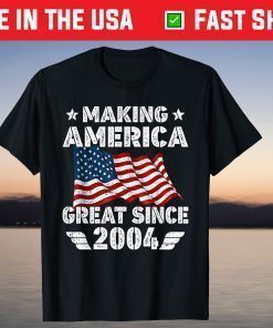 17th Birthday Gift Making America Flag Great Since 2004 Shirt