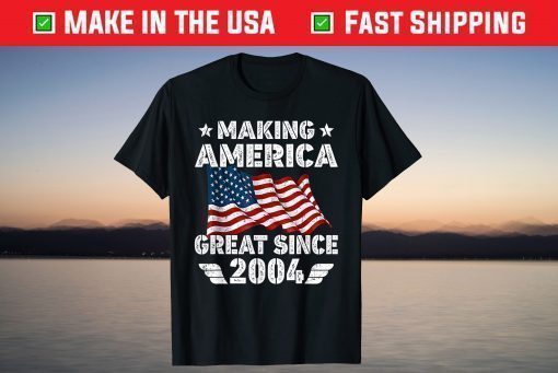 17th Birthday Gift Making America Flag Great Since 2004 Shirt