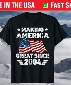 17th Birthday Gift Making America Flag Great Since 2004 Shirt