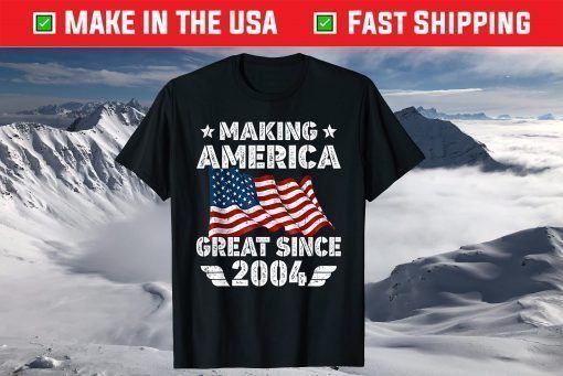 17th Birthday Gift Making America Flag Great Since 2004 Shirt