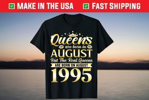 26th Birthday Real Queens Are Born On August 1995 T-Shirt