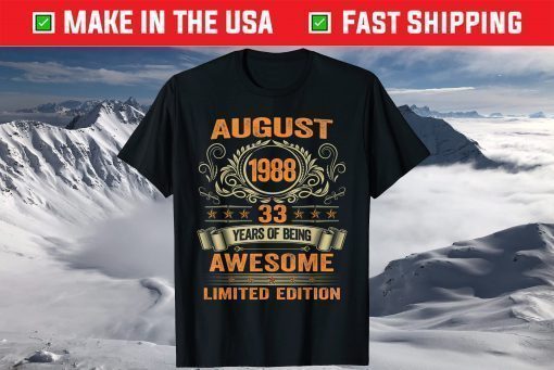 33 Years Old August 1988 Limited Edition 33rd Birthday T-Shirt