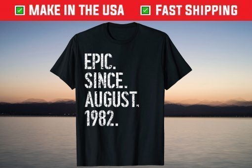 37th Birthday Epic Since August 1982 T-Shirt